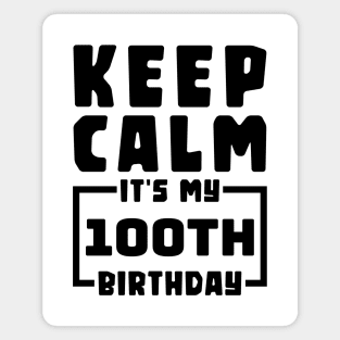 Keep calm, it's my 100th birthday Magnet